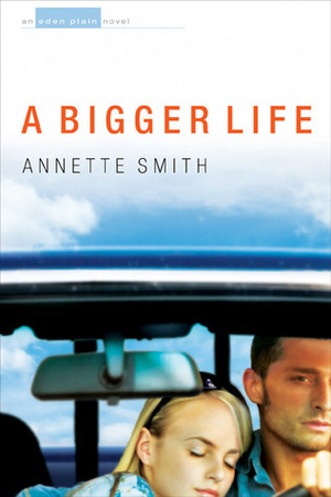 A Bigger Life (Eden Plain Series #1) by Annette Smith