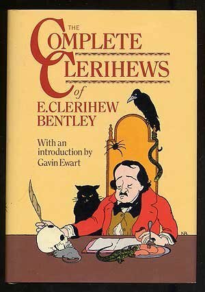 The Complete Clerihews of E. Clerihew Bentley by Gavin Ewart, G.K. Chesterton, Victor Reinganum, Nicolas Bentley, E.C. Bentley