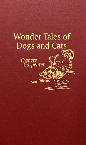 Wonder Tales of Dogs and Cats by Frances Carpenter