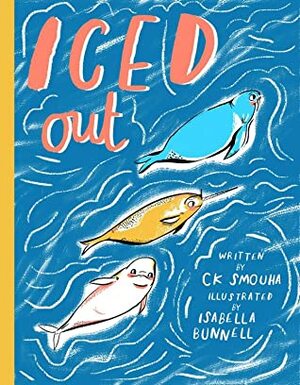 Iced Out by C.K. Smouha, Isabella Bunnell