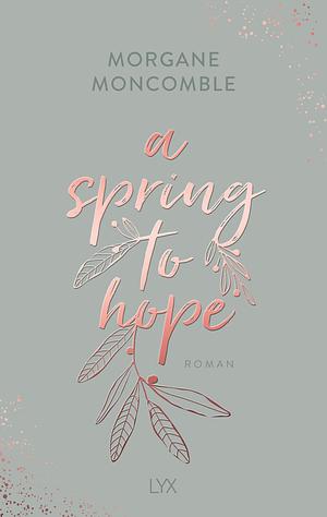 A Spring to Hope by Morgane Moncomble