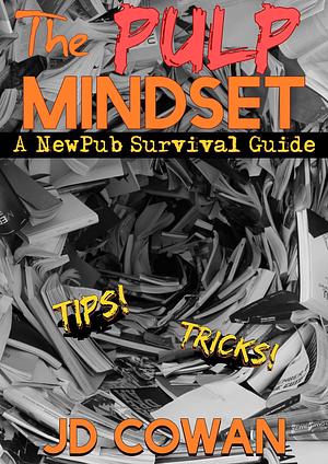 The Pulp Mindset: A NewPub Survival Guide by L. Jagi Lamplighter, J.D. Cowan, J.D. Cowan
