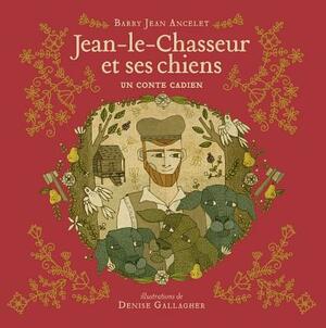 Jean-Le-Chasseur Et Ses Chiens by Barry Jean Ancelet