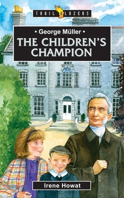 George Müller: The Children's Champion by Irene Howat