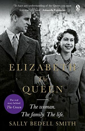 Elizabeth the Queen: The Woman Behind the Throne by Sally Bedell Smith