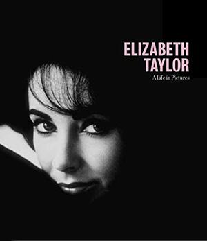 Elizabeth Taylor: A Life in Pictures by Alexander Thiltges, Pierre-Henri Verlhac, Pierre-Henri Verlhac