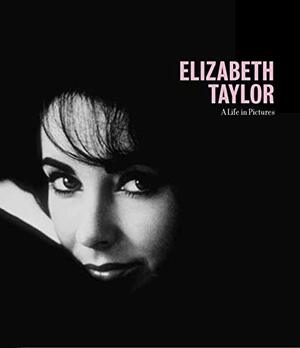 Elizabeth Taylor: A Life in Pictures by Pierre-Henri Verlhac, Pierre-Henri Verlhac, Alexander Thiltges