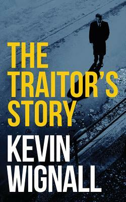 The Traitor's Story by Kevin Wignall