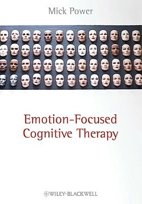 Emotion-Focused Cognitive Therapy by Mick Power