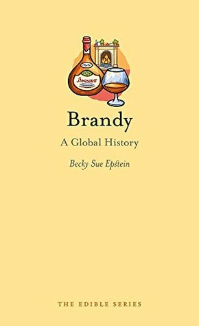 Brandy: A Global History (Edible) by Becky Sue Epstein