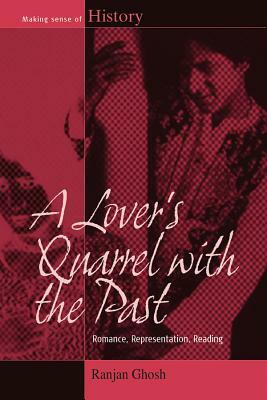 A Lover's Quarrel with the Past: Romance, Representation, Reading by Ranjan Ghosh