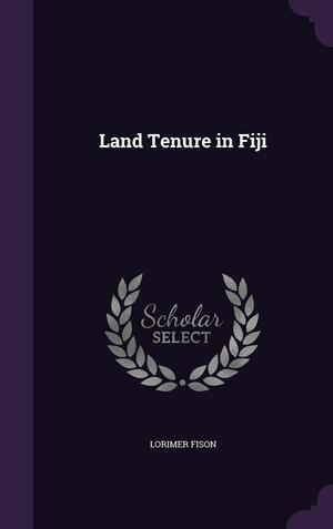 Land Tenure in Fiji by Lorimer Fison