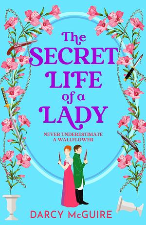 The Secret Life of a Lady: A BRAND NEW spicy historical romance for 2024 - Meet the Deadly Damsels! by Darcy McGuire