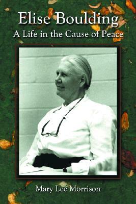 Elise Boulding: A Life in the Cause of Peace by Mary Lee Morrison