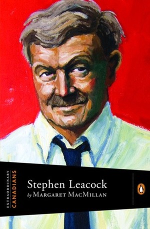 Stephen Leacock by Margaret MacMillan, John Ralston Saul