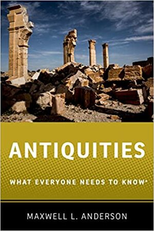 Antiquities: What Everyone Needs to Know® by Maxwell L. Anderson