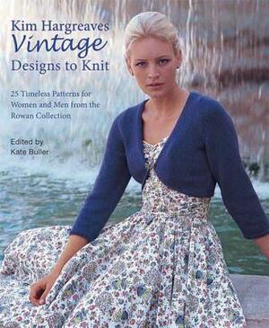 Kim Hargreaves' Vintage Designs to Knit: 45 Stylish Designs for the Modern Home by Kim Hargreaves