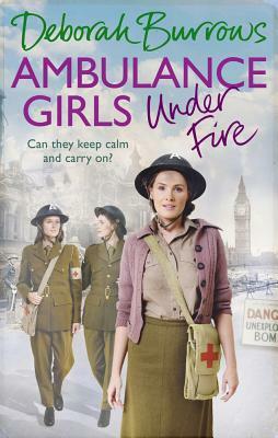 Ambulance Girls Under Fire by Deborah Burrows