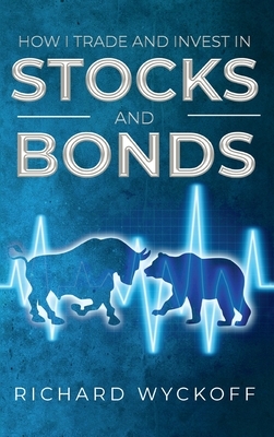 How I Trade and Invest in Stocks and Bonds by Richard Wyckoff