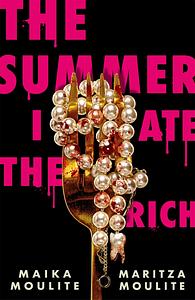 The Summer I Ate the Rich by Maritza Moulite, Maika Moulite