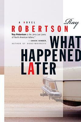 What Happened Later by Ray Robertson