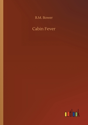 Cabin Fever by B. M. Bower