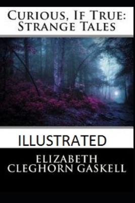 Curious, If True: Strange Tales Illustrated by Elizabeth Gaskell