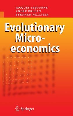 Evolutionary Microeconomics by Jacques Lesourne, Andre Orlean