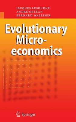 Evolutionary Microeconomics by Andre Orlean, Jacques Lesourne