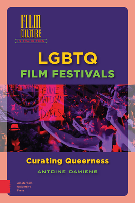 LGBTQ Film Festivals: Curating Queerness by Antoine Damiens