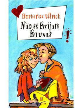Não se beijam bruxas! by Hortense Ullrich