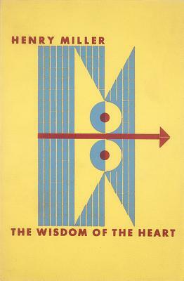 The Wisdom of the Heart by Henry Miller