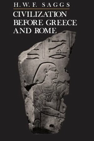 Civilization Before Greece and Rome by Henry William Frederick Saggs