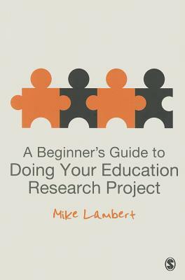 A Beginner's Guide to Doing Your Education Research Project by 