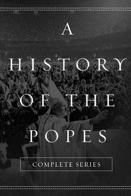 A History of the Popes: Complete Series by Wyatt North