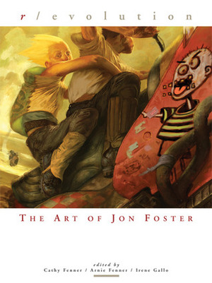 Revolution: The Art of Jon Foster by Jon Foster, Arnie Fenner, Irene Gallo, Cathy Fenner