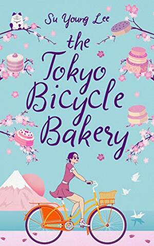 The Tokyo Bicycle Bakery: A sweet, sorrowful and surreal love story by Su Young Lee