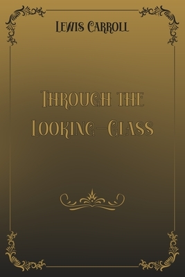 Through the Looking-Glass: Black & Gold Elegance Edition by Lewis Carroll