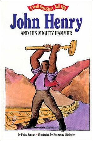 John Henry and His Mighty Hammer by Patricia Jensen
