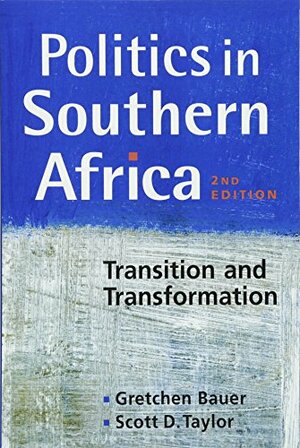 Politics in Southern Africa: Transition and Transformation by Scott D. Taylor, Gretchen Bauer