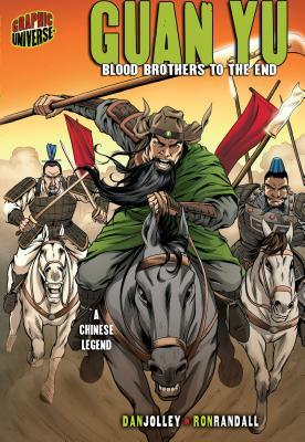 Guan Yu: Blood Brothers to the End [a Chinese Legend] by Dan Jolley