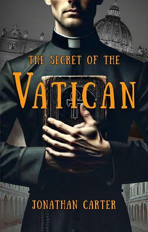 The Secret of the Vatican  by Jonathan Carter