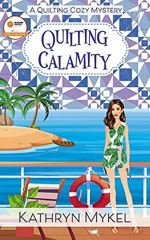 Quilting Calamity by Kathryn Mykel