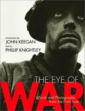 The Eye of War: Words and Photographs from the Front Line by John Keegan