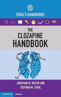 The Clozapine Handbook: Stahl's Handbooks by Stephen M. Stahl, Jonathan M. Meyer