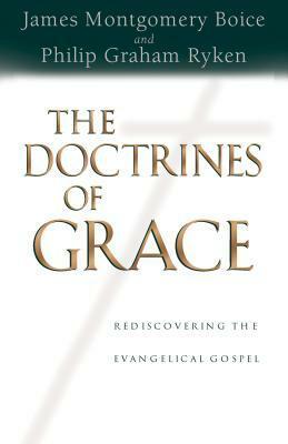 The Doctrines of Grace: Rediscovering the Evangelical Gospel by James Montgomery Boice