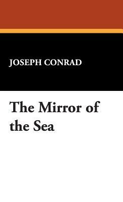 The Mirror of the Sea by Joseph Conrad