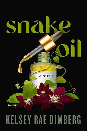 Snake Oil: A Novel by Kelsey Rae Dimberg