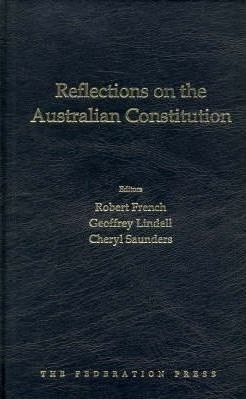 Reflections on the Australian Constitution by Robert French, Geoffrey Lindell, Cheryl Saunders