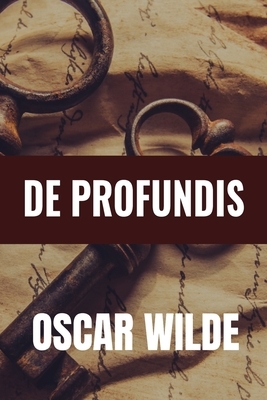 DE PROFUNDIS - Oscar Wilde: Classic Edition by Oscar Wilde